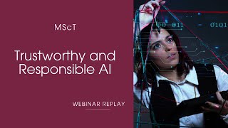 MScT Webinar Replay: Trustworthy and Responsible AI