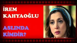 İREM KAHYAOĞLU ASLINDA KİMDİR? Resimi