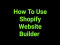 How To Use Shopify Website Builder 