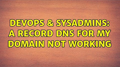 DevOps & SysAdmins: A record DNS for my domain not working (2 Solutions!!)