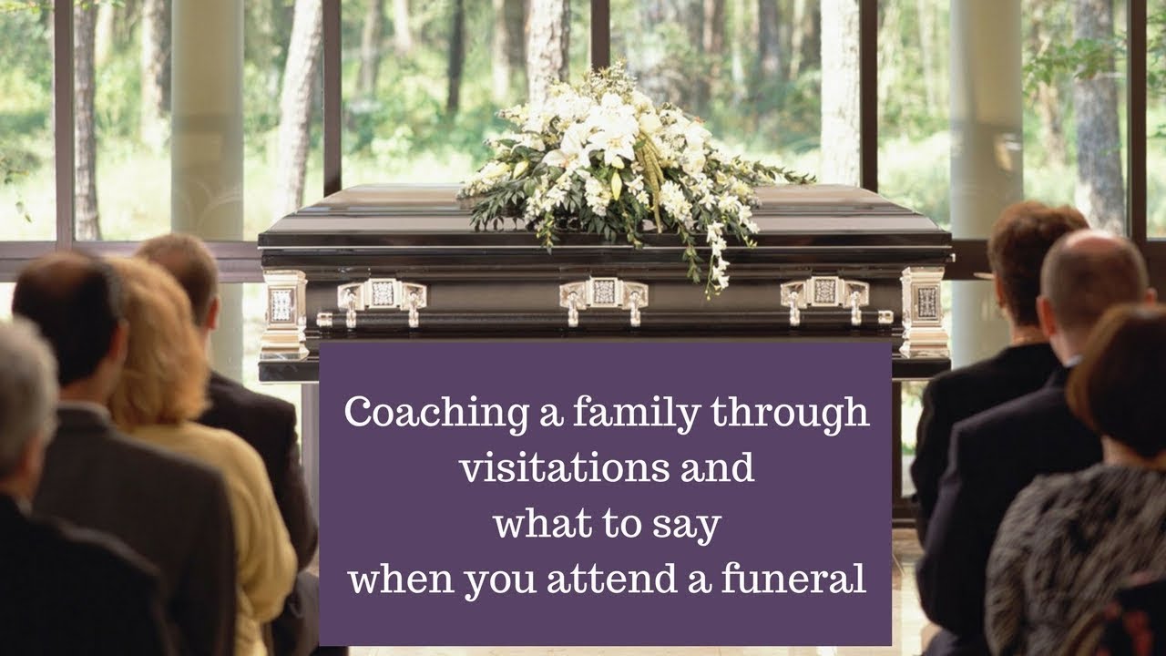 what to say when you attend a visitation and funeral and how to