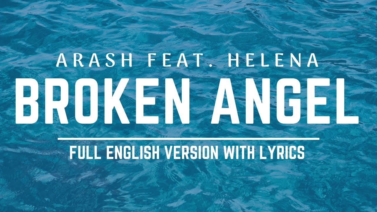 Arash   Broken Angel  FeatHelena  Full English version lyrics 