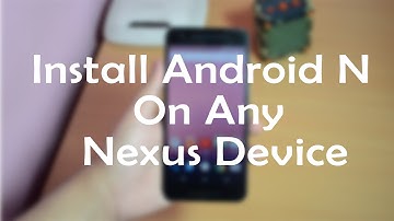 Install Android N Developer Preview 2 on Nexus 6P, 6, 5X, 9 & Player | Tutorial