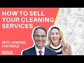 7 TIPS TO SELL YOUR CLEANING SERVICES - with Howard Partridge