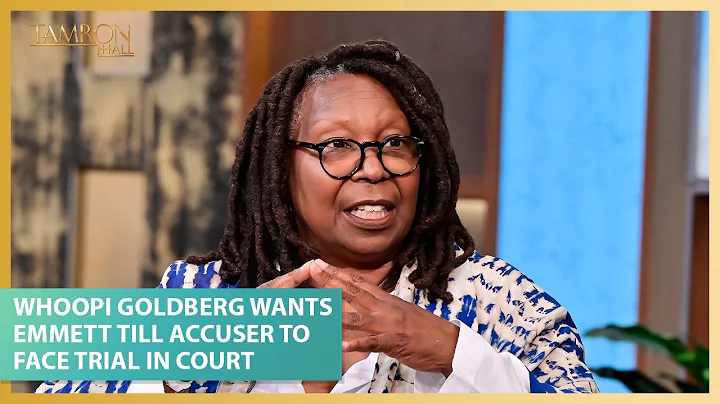 Whoopi Goldberg Wants Emmett Till Accuser Carolyn ...