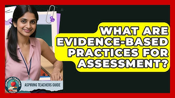 What Are Evidence-Based Practices For Assessment? - Aspiring Teacher Guide