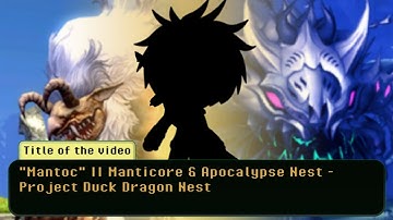 "Mantoc" || Manticore & Apocalypse Nest - Project Duck Dragon Nest
