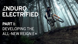 Enduro Electrified - Part I: Developing the All-New Reign E+