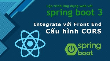 Khóa học Java spring boot 3: #24 cấu hình CORS và integrate với Front End bằng React JS