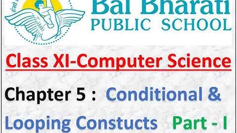 XI C Sc Chapter 5 Conditional And Looping Constructs Part I