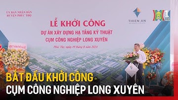 Hà Nội có thêm cụm công nghiệp Long Xuyên | Tin tức