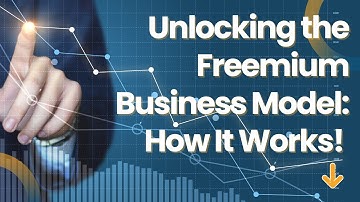 Unlocking the Freemium Business Model: How It Works!