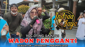WADON PENGGANTI • VOC.OTING SAPUTRI | INDRA JAYA !! DESA BULAK LOR JATIBARANG INDRAMAYU 2025