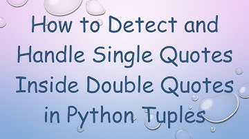 How to Detect and Handle Single Quotes Inside Double Quotes in Python Tuples