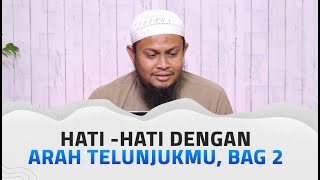 Hati-Hati Dengan Arah Telunjukmu, Bag 2 - Ustadz Harits Abu Naufal
