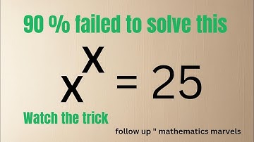 Harvard university | Solving the Challenging International Admissions Exam Question: X^x = 25