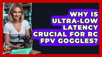 Why is ultra-low latency crucial for RC FPV goggles? - RC Toy Central
