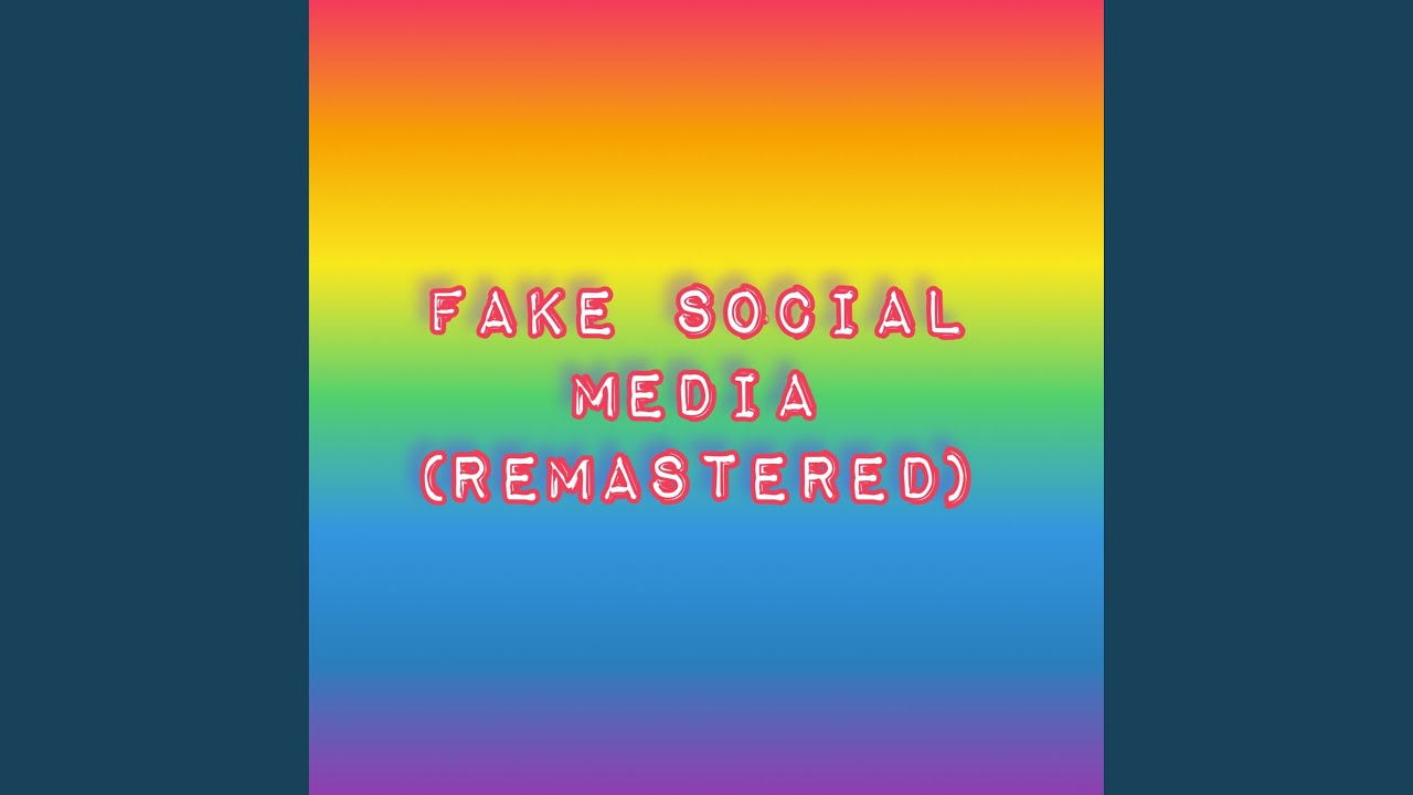 FAKE SOCIAL MEDIA (Remastered) - YouTube