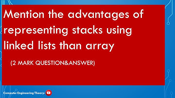 Mention the advantages ofrepresenting stacks usinglinked liststhan array/computer engineering theory