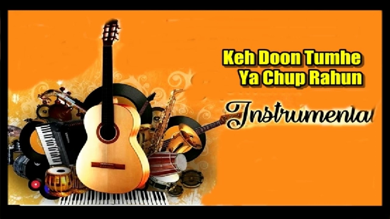 Keh Doon Tumhe Ya Chup Rahun  Hindi Song  instrumental Music