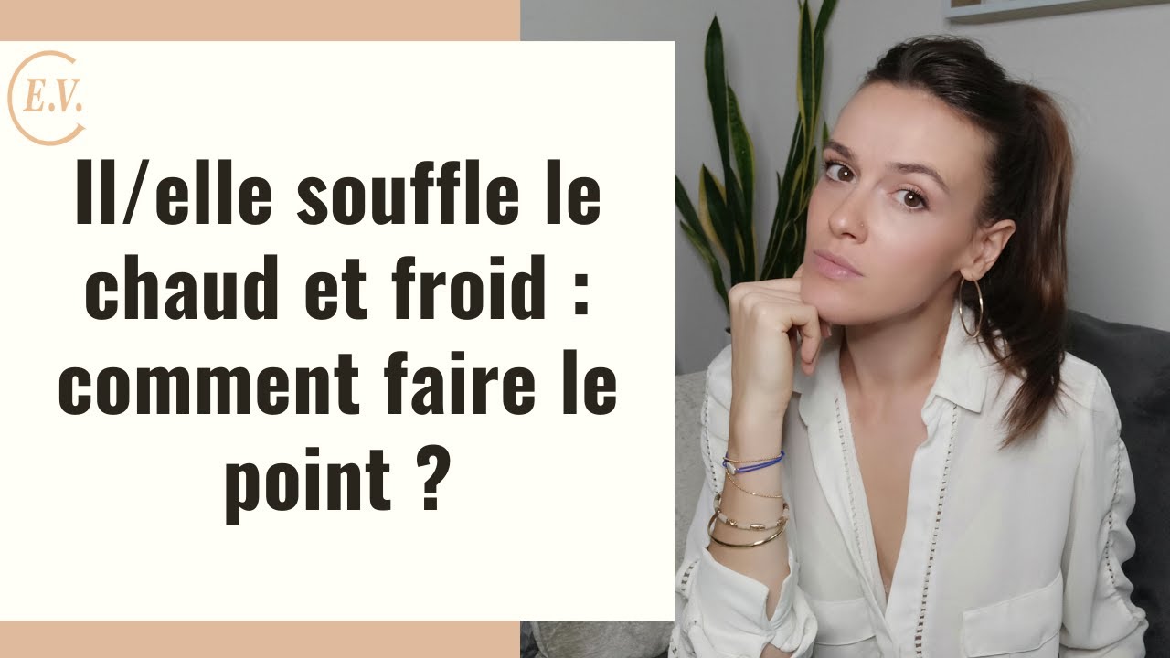 Je pense qu'il souffle le chaud et froid : comment faire le point ...