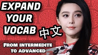 Expand Your Chinese Vocabulary - Go From Intermediate To Advanced Chinese Level