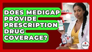 Does Medigap Provide Prescription Drug Coverage? | Medicare Made Simple Guide News