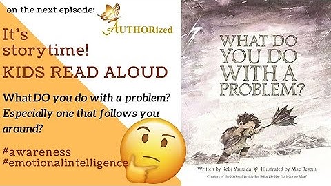 KIDS READ ALOUD! WHAT DO YOU DO WITH A PROBLEM BY KOBI YAMADA