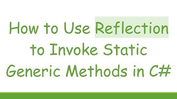 How to Use Reflection to Invoke Static Generic Methods in C#
