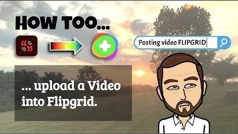 HOW TO upload a video onto Flipgrid
