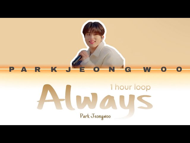 Park Jeongwoo - Always (1 hour loop w/lyrics) (Cover) class=