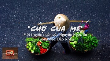 [Truyện ngắn || CHỢ CỦA MÁ] Tác giả: Nguyễn Ngọc Tư - Giọng đọc: Đào Nhân.