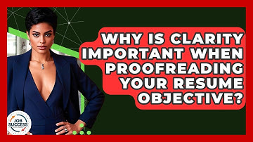Why Is Clarity Important When Proofreading Your Resume Objective? - Job Success Network