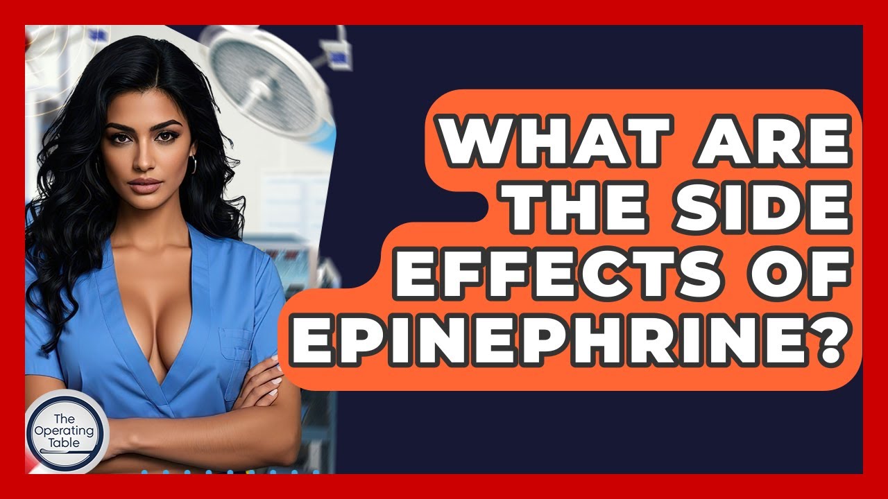 What Are The Side Effects Of Epinephrine? - The Operating Table
