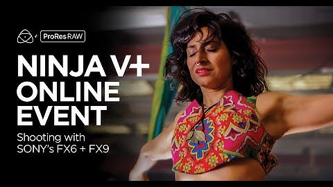 NINJA V+ Online Event Shooting with Sony