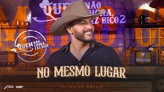 Jefferson Moraes - No Mesmo Lugar (Quem Não Chora Faz Bic...