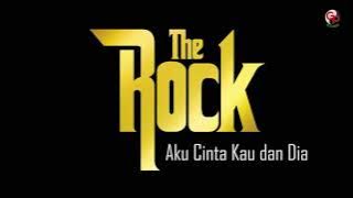 The Rock - Aku Cinta Kau Dan Dia