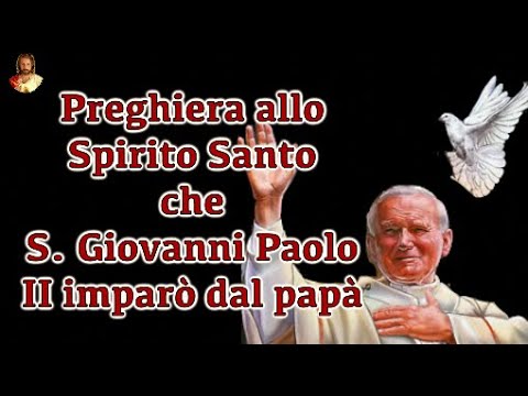 Preghiera Allo Spirito Santo Che S Giovanni Paolo Ii Imparo Dal Papa Youtube