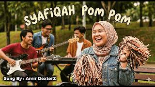 Syafiqah Pom Pom - Song By Amir Dexterz