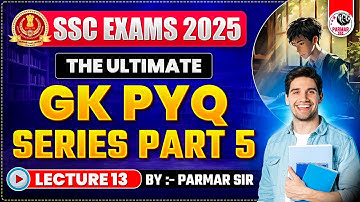 GK FOR SSC EXAMS 2025 | PYQ SERIES PART - 5 | LEC-13 | PARMAR SSC