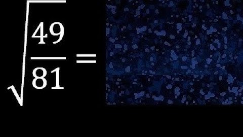 Square root of 49/81 , roots of fractions. root of a fraction or division