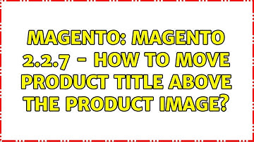 Magento: Magento 2.2.7 - How to move product title above the product image? (2 Solutions!!)