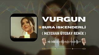 Şura İskenderli - Vurgun ( Metehan Ütebay Remix )