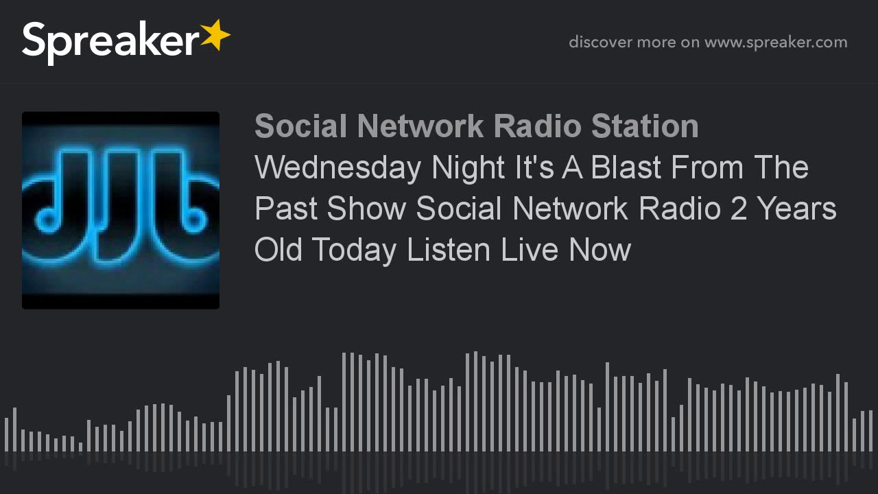 Wednesday Night It's A Blast From The Past Show Social Network Radio 2 Years Old Today Listen Live N