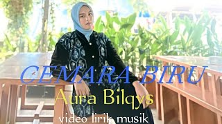 CEMARA BIRU, AURA Bilqys, (music lirik video)