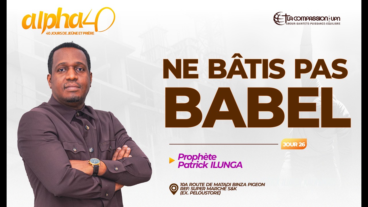 NE BATIS PAS BABEL _ ALPHA 40  JOUR 35_  PROPHÈTE  PATRICK ILUNGA K