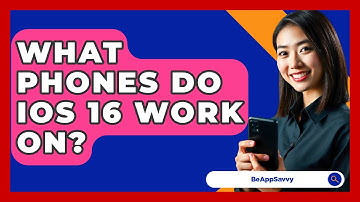 What Phones Do iOS 16 Work On? - Be App Savvy