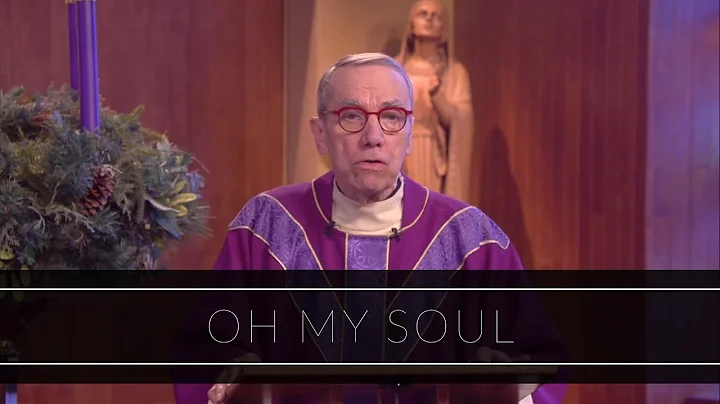 Oh My Soul | Homily: Father Robert Connors