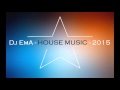Dj EmA HOUSE MUSIC 2015 Dj EmA HOUSE MUSIC 2015