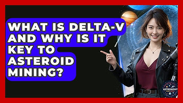 What Is Delta-v And Why Is It Key To Asteroid Mining? - Astronomy Made Simple